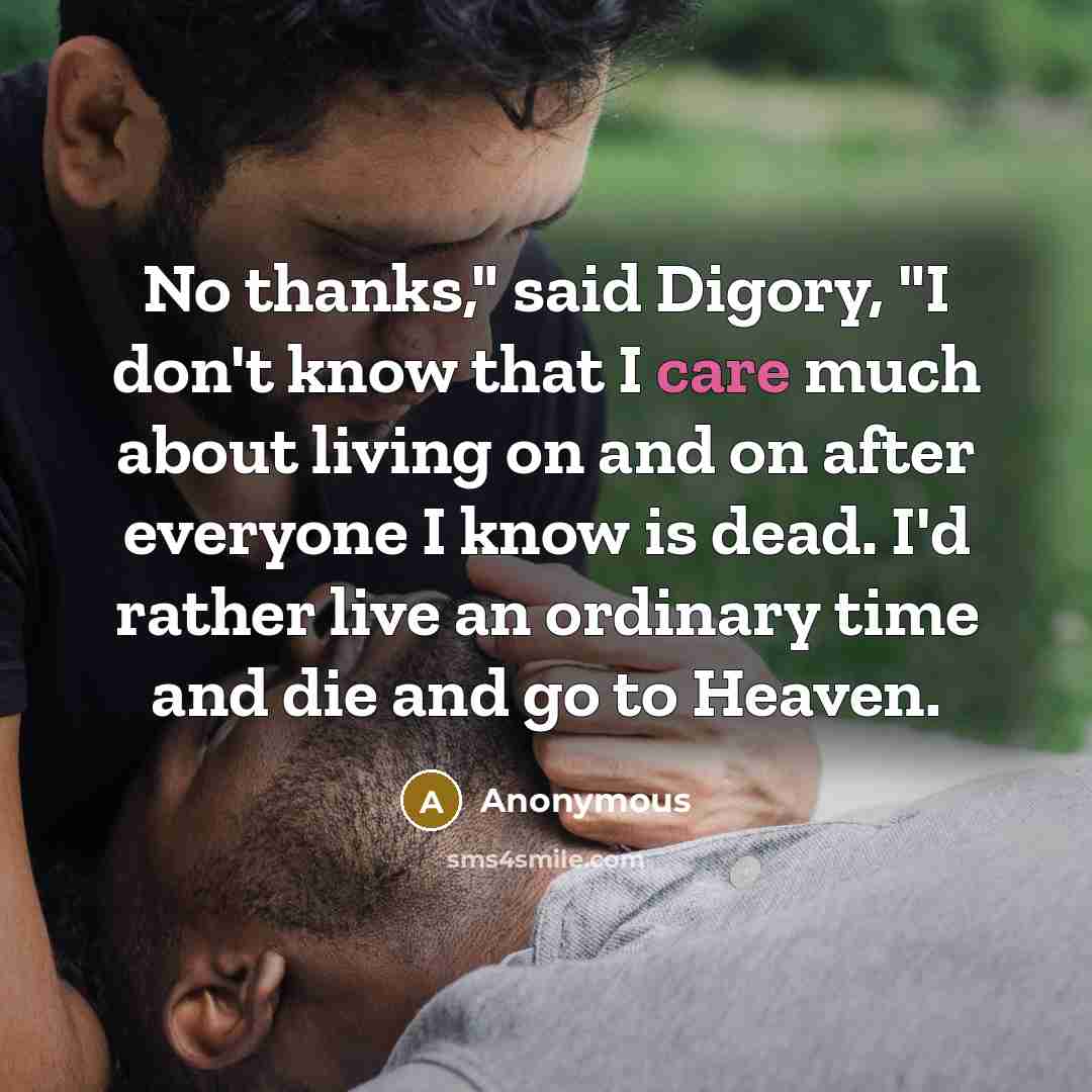 “No thanks," said Digory, "I don't know that I care…” quote by Anonymous