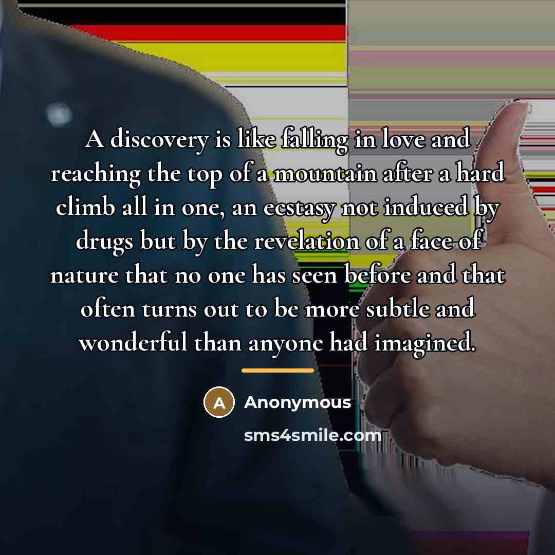 “A discovery is like falling in love and reaching the…” quote by Anonymous