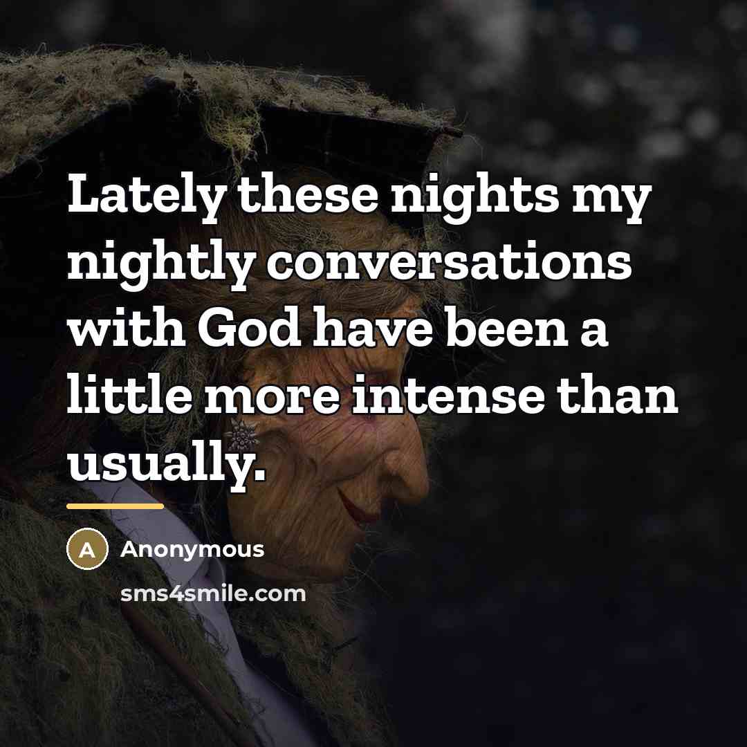 “Lately these nights my nightly conversations with God have been…” quote by Anonymous
