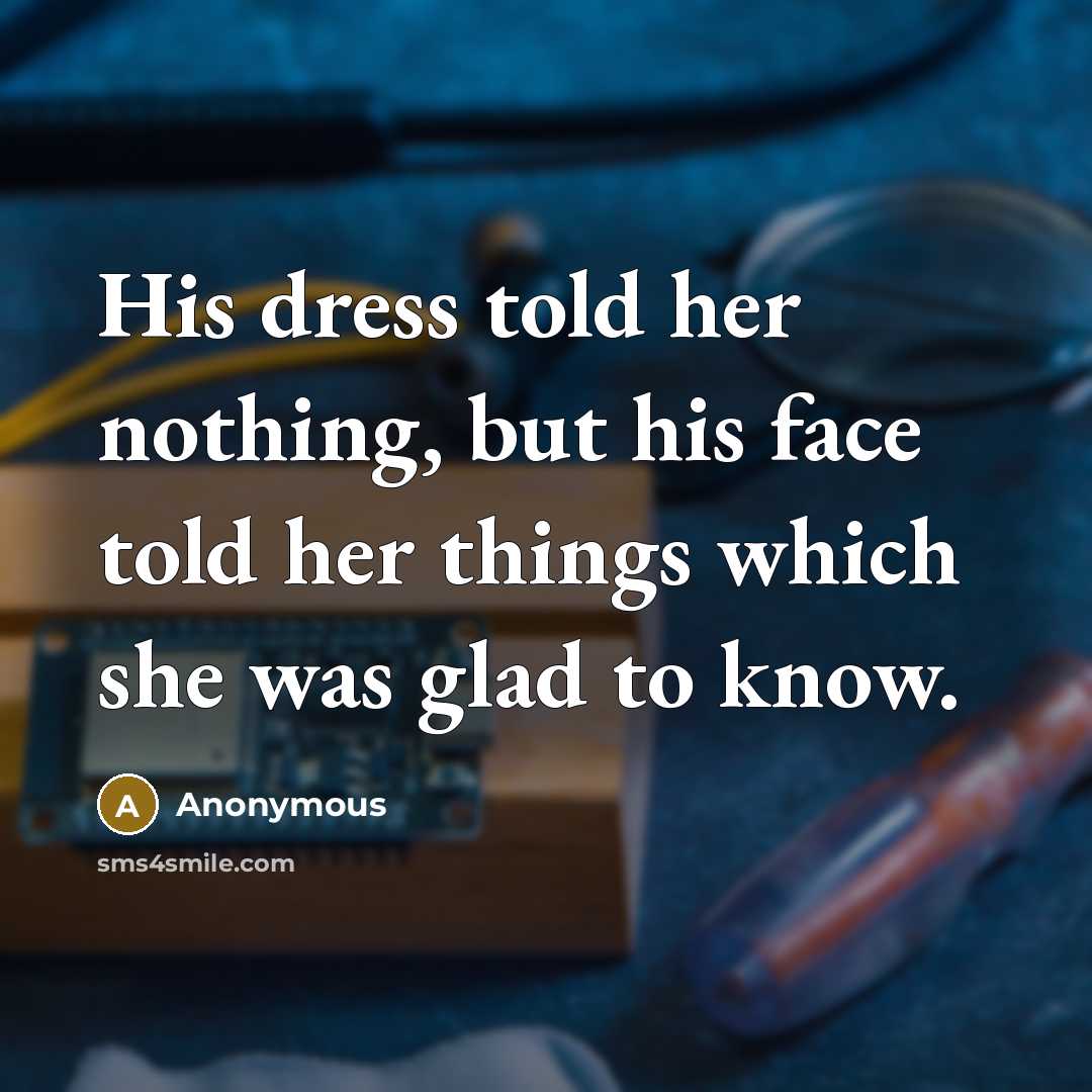 “His dress told her nothing, but his face told her…” quote by Anonymous