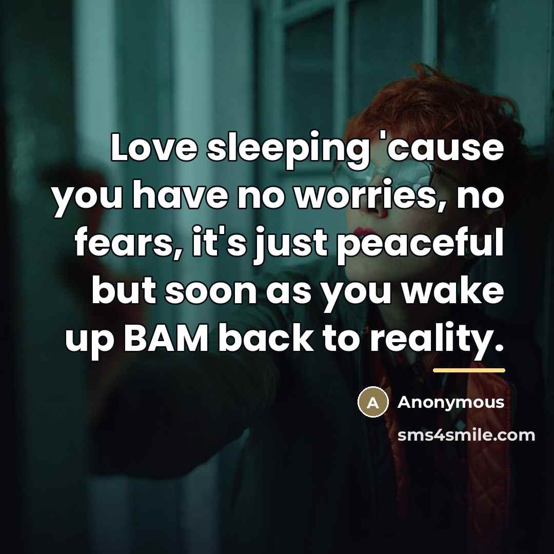 “Love sleeping 'cause you have no worries, no fears, it's…” quote by Anonymous