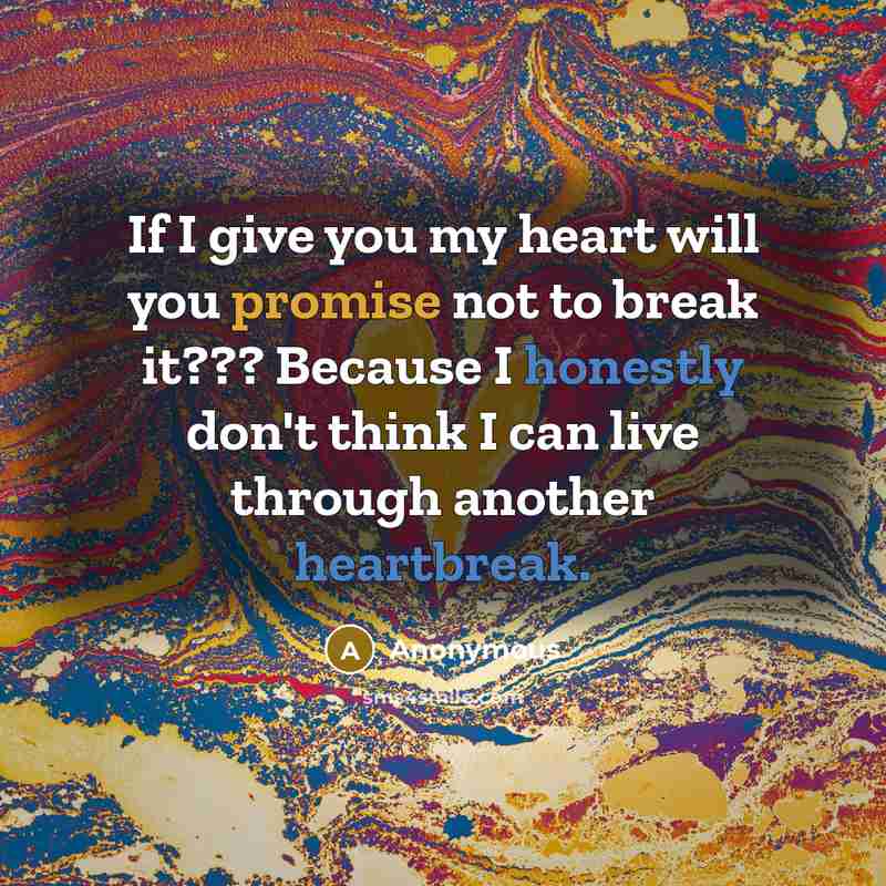 “If I give you my heart will you promise not…” quote by Anonymous
