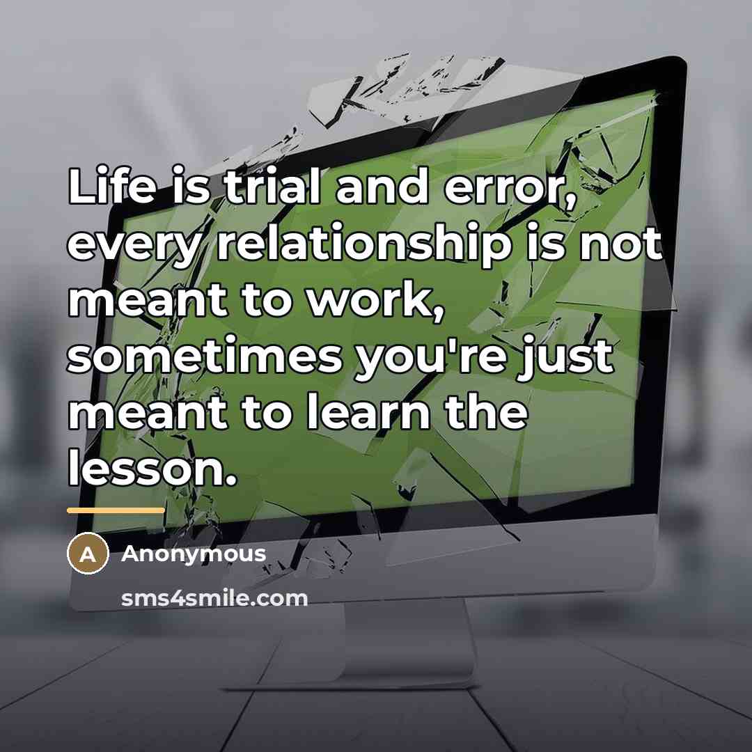 “Life is trial and error, every relationship is not meant…” quote by Anonymous