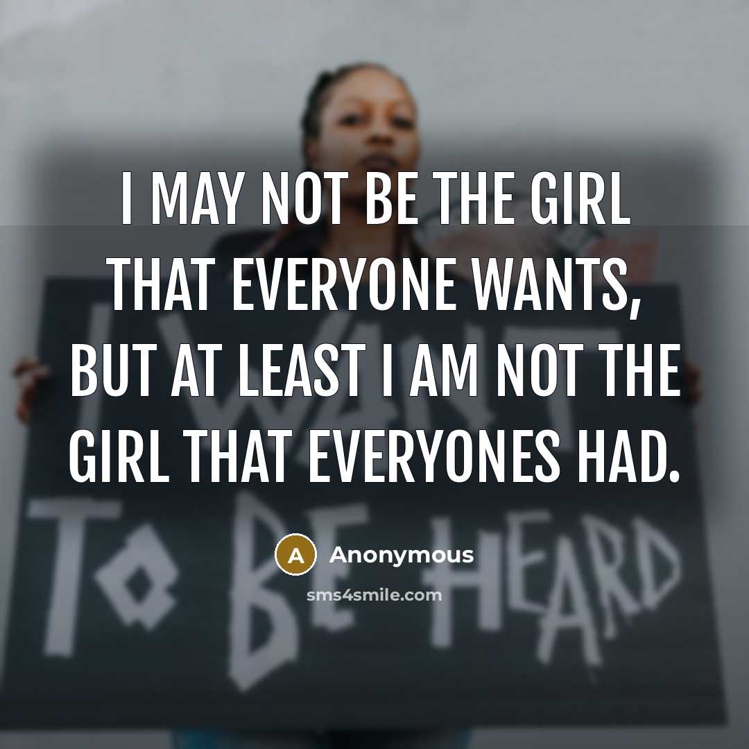 “I may not be the girl that everyone wants, but…” quote by Anonymous