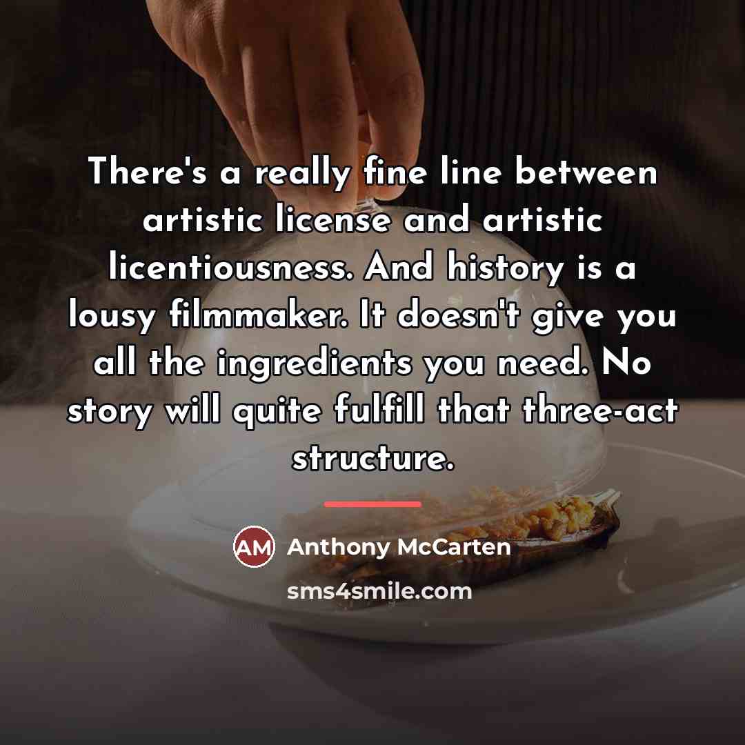 “There's a really fine line between artistic license and artistic…” quote by Anthony McCarten