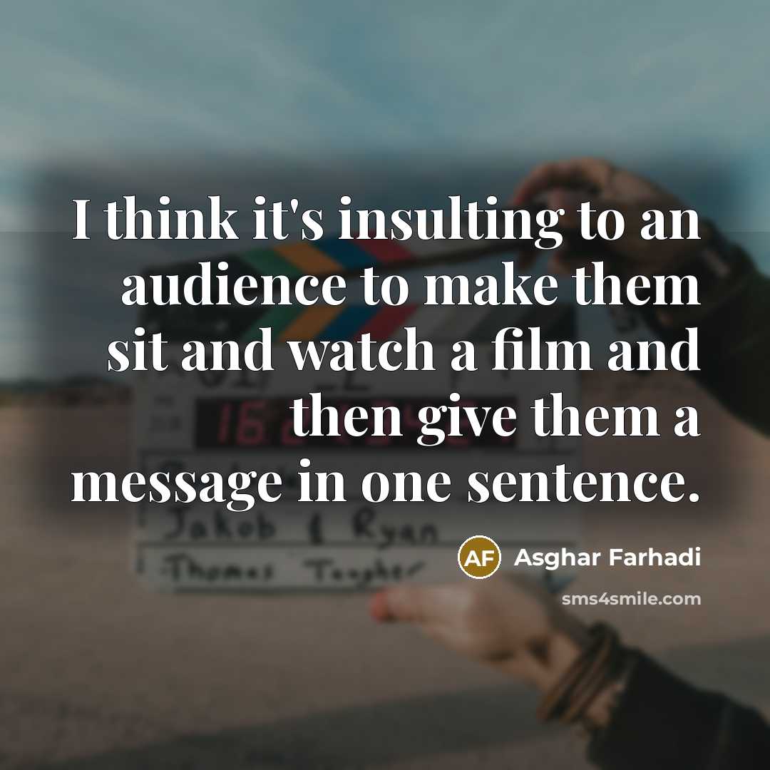 “I think it's insulting to an audience to make them…” quote by Asghar Farhadi