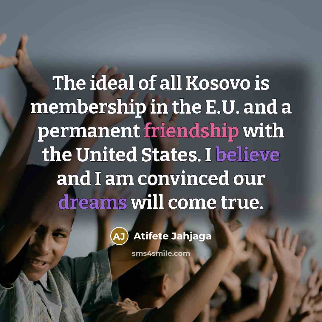 “The ideal of all Kosovo is membership in the E.U.…” quote by Atifete Jahjaga