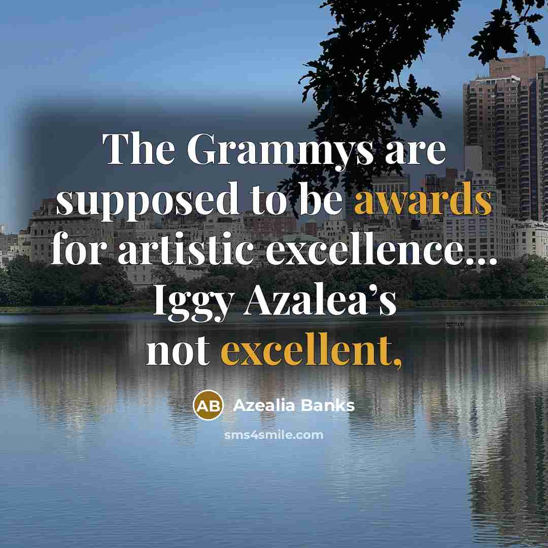 “The Grammys are supposed to be awards for artistic excellence…” quote by Azealia Banks