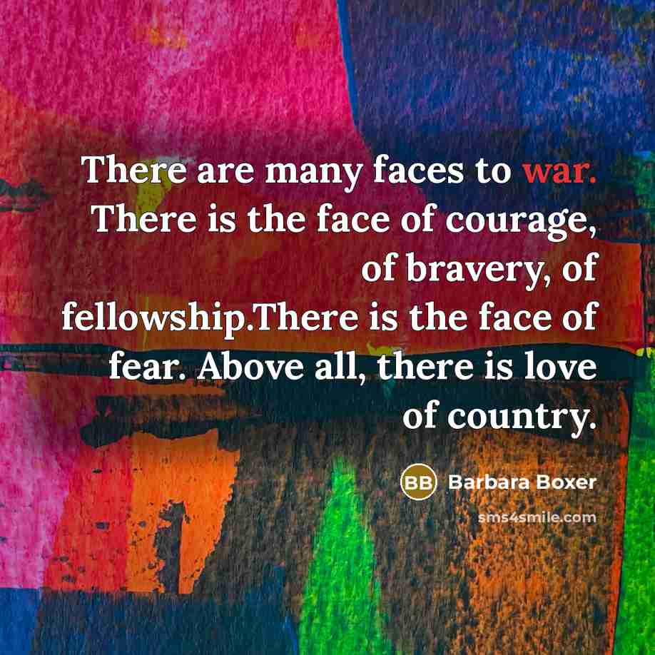 “There are many faces to war. There is the face…” quote by Barbara Boxer