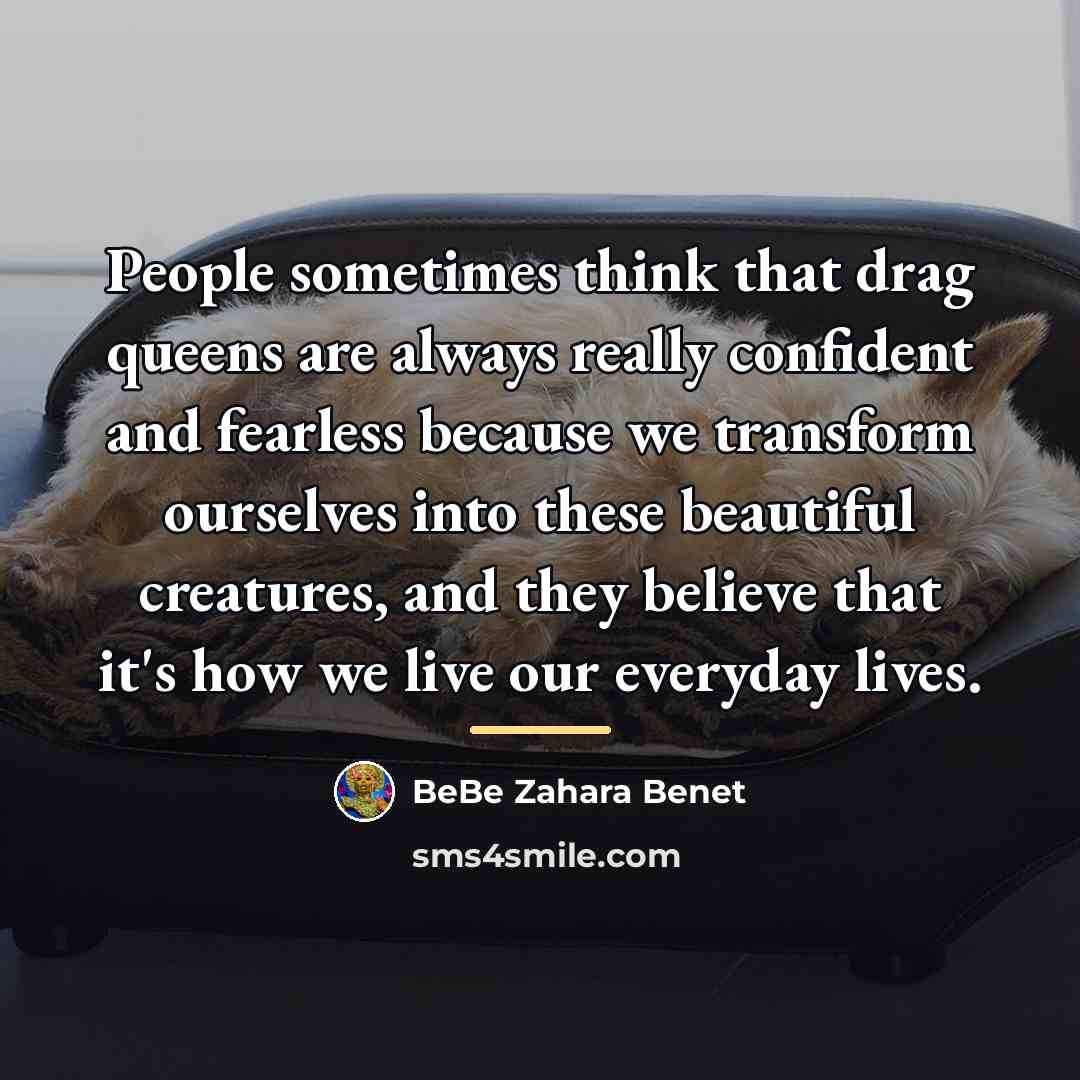 “People sometimes think that drag queens are always really confident…” quote by BeBe Zahara Benet