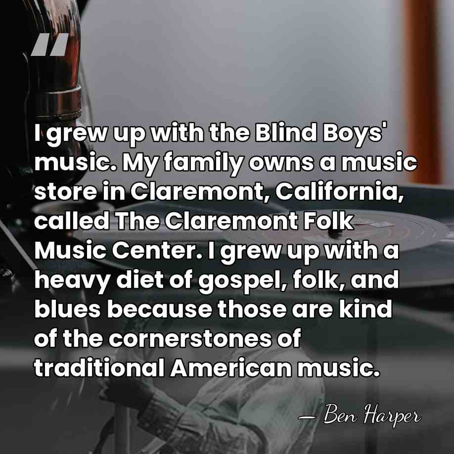 I grew up with the Blind Boys' music. My family owns a&hellip; - Ben Harper