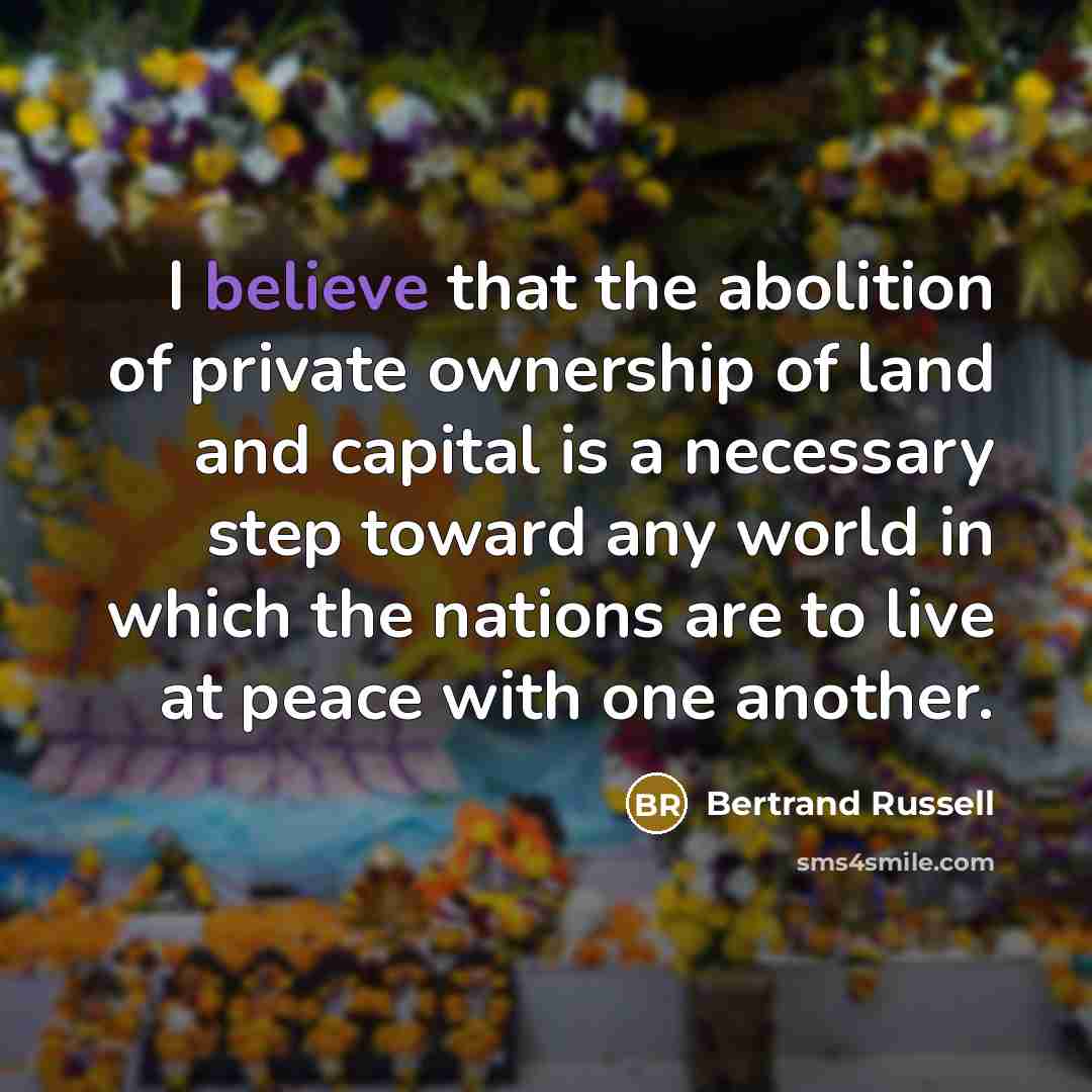 “I believe that the abolition of private ownership of land…” quote by Bertrand Russell