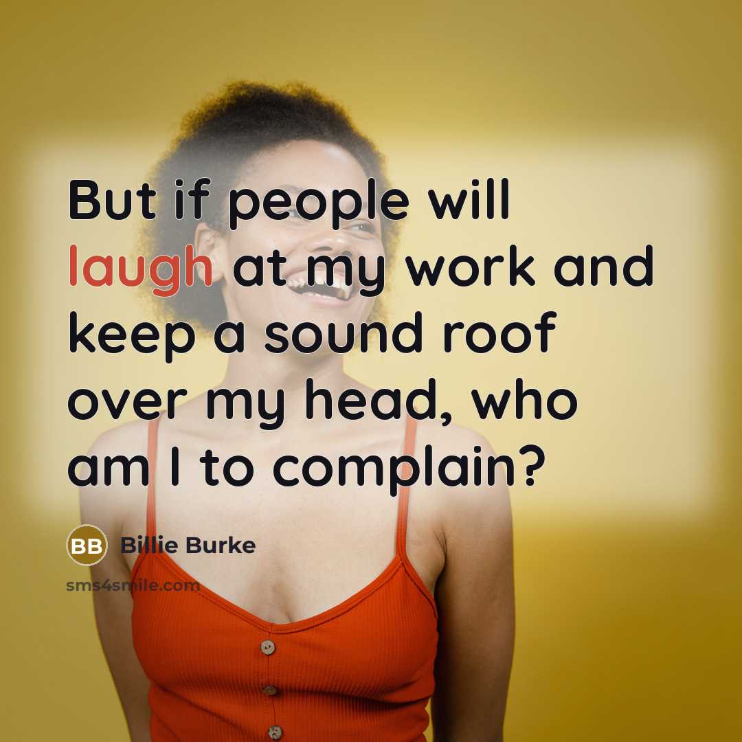 “But if people will laugh at my work and keep…” quote by Billie Burke