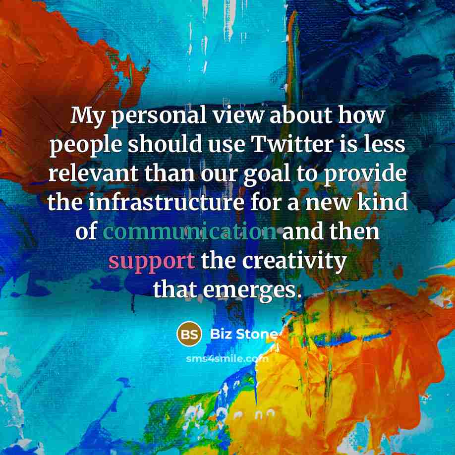 “My personal view about how people should use Twitter is…” quote by Biz Stone