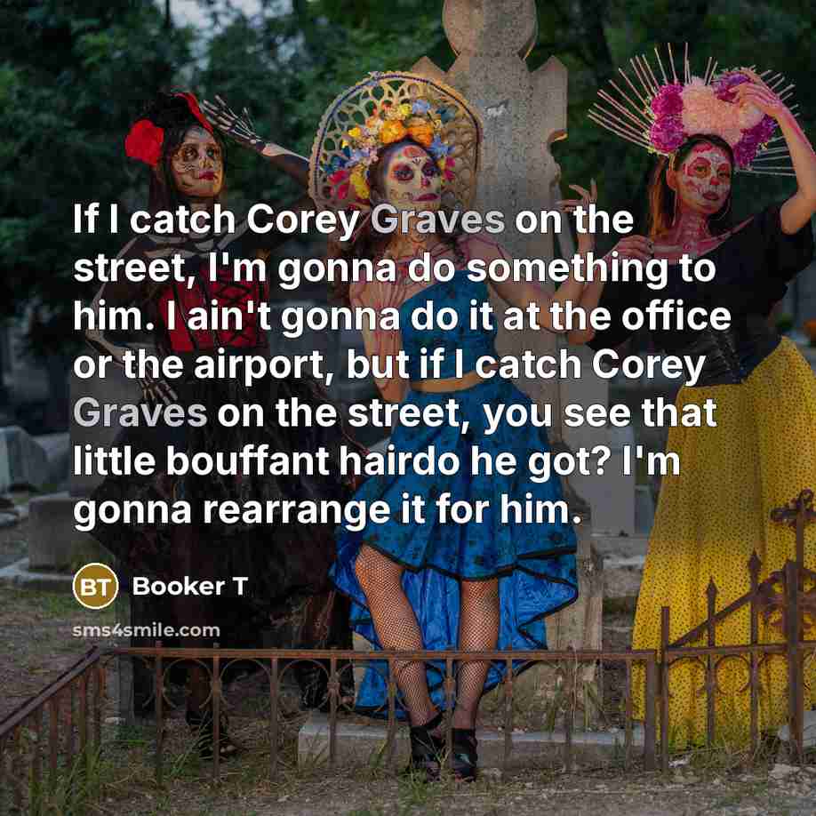 “If I catch Corey Graves on the street, I'm gonna…” quote by Booker T