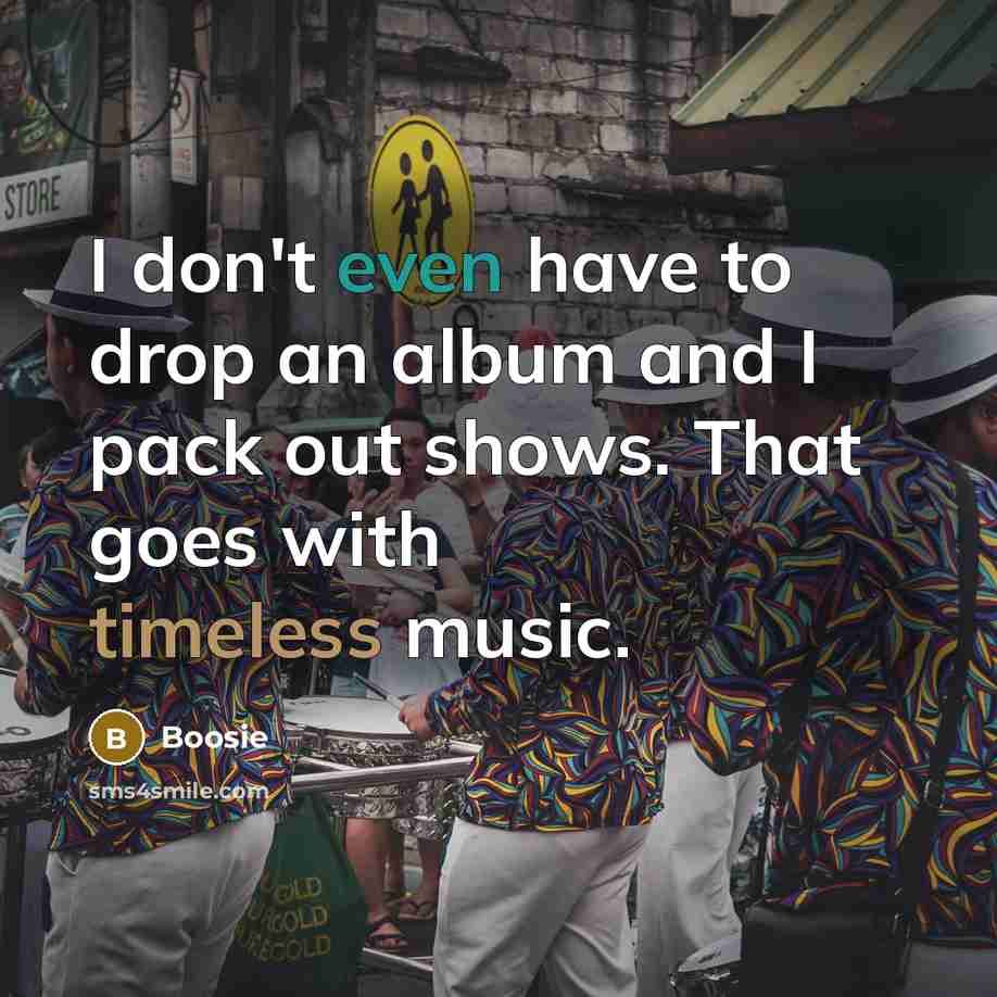 “I don't even have to drop an album and I…” quote by Boosie