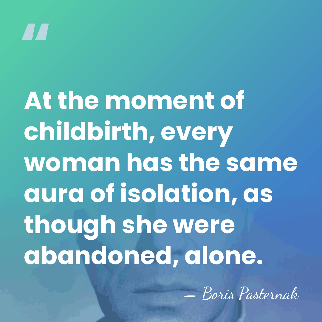 At the moment of childbirth, every woman has the same aura of&hellip; - Boris Pasternak