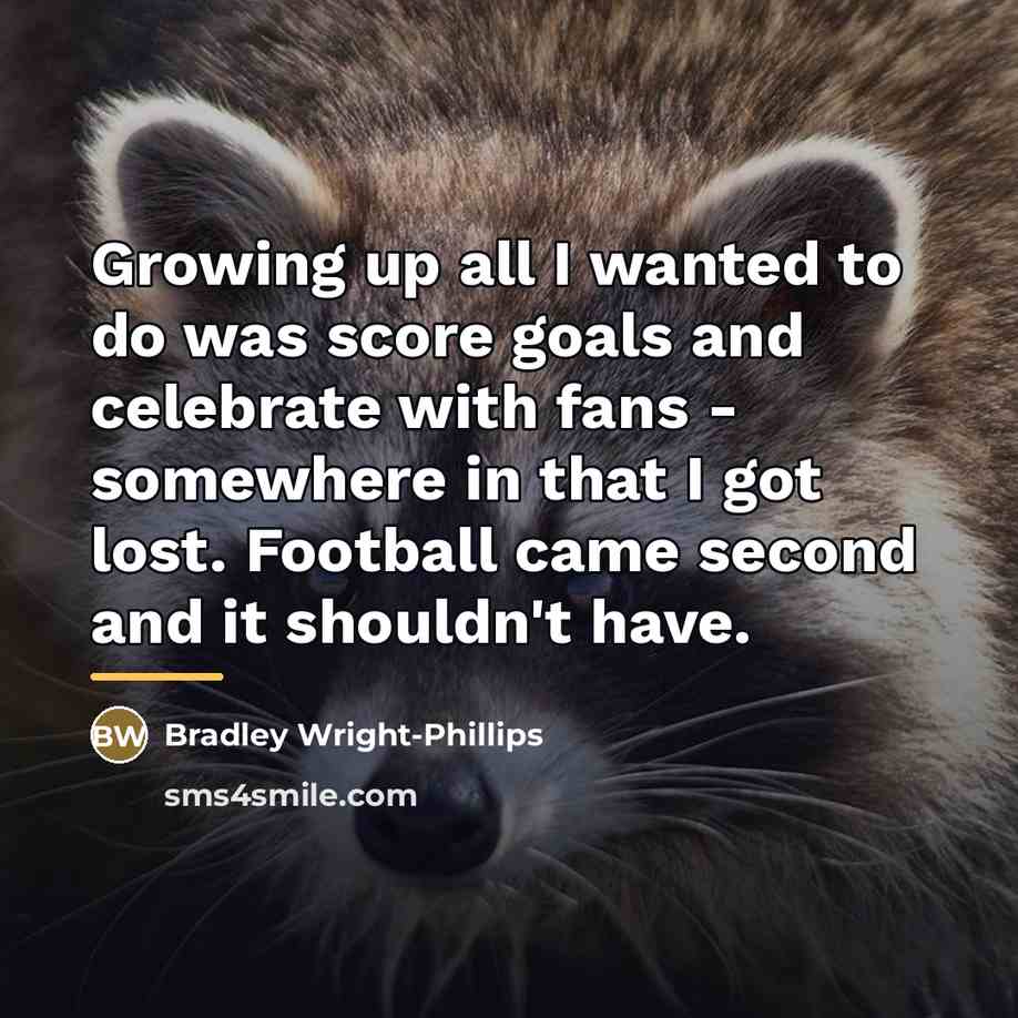 “Growing up all I wanted to do was score goals…” quote by Bradley Wright-Phillips