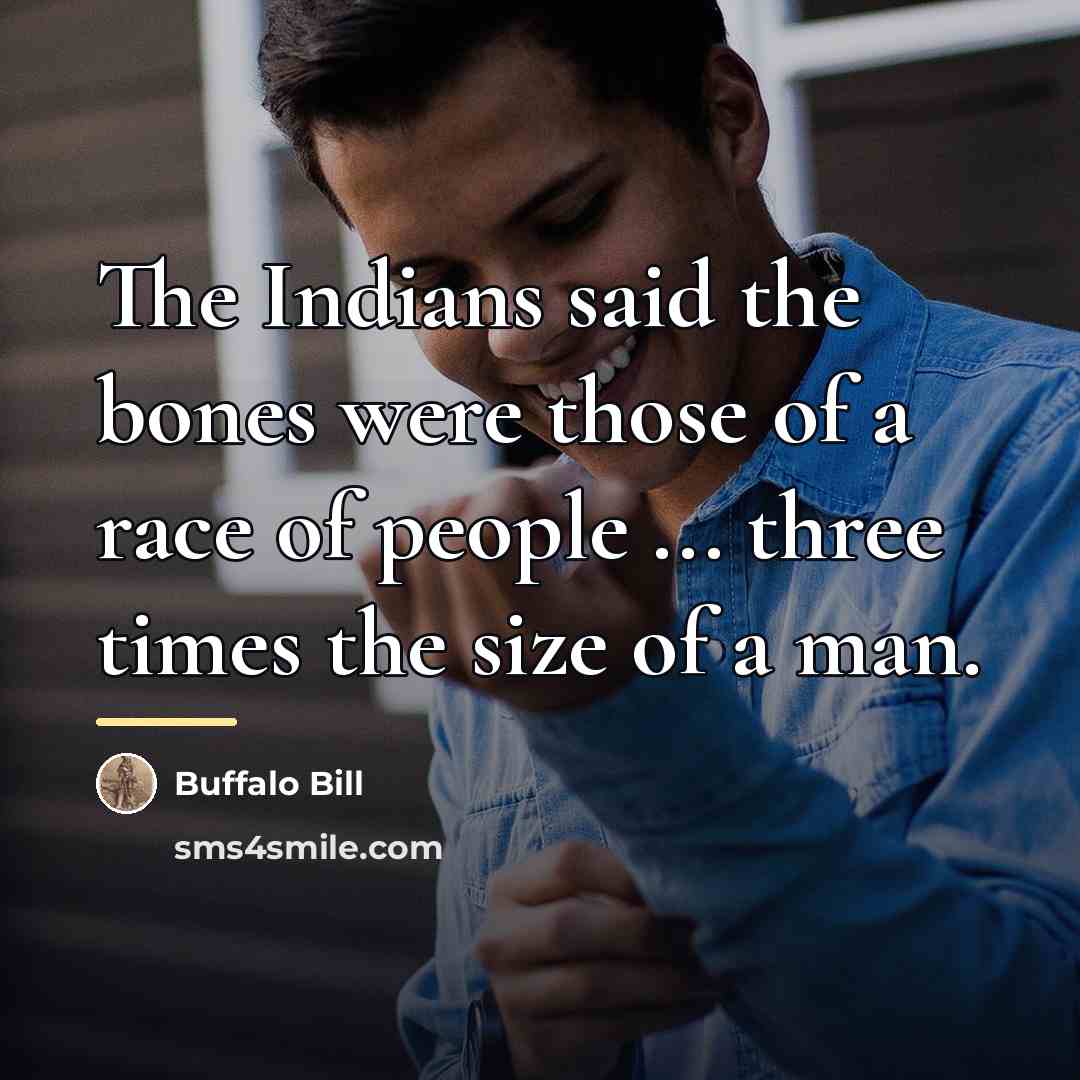 “The Indians said the bones were those of a race…” quote by Buffalo Bill
