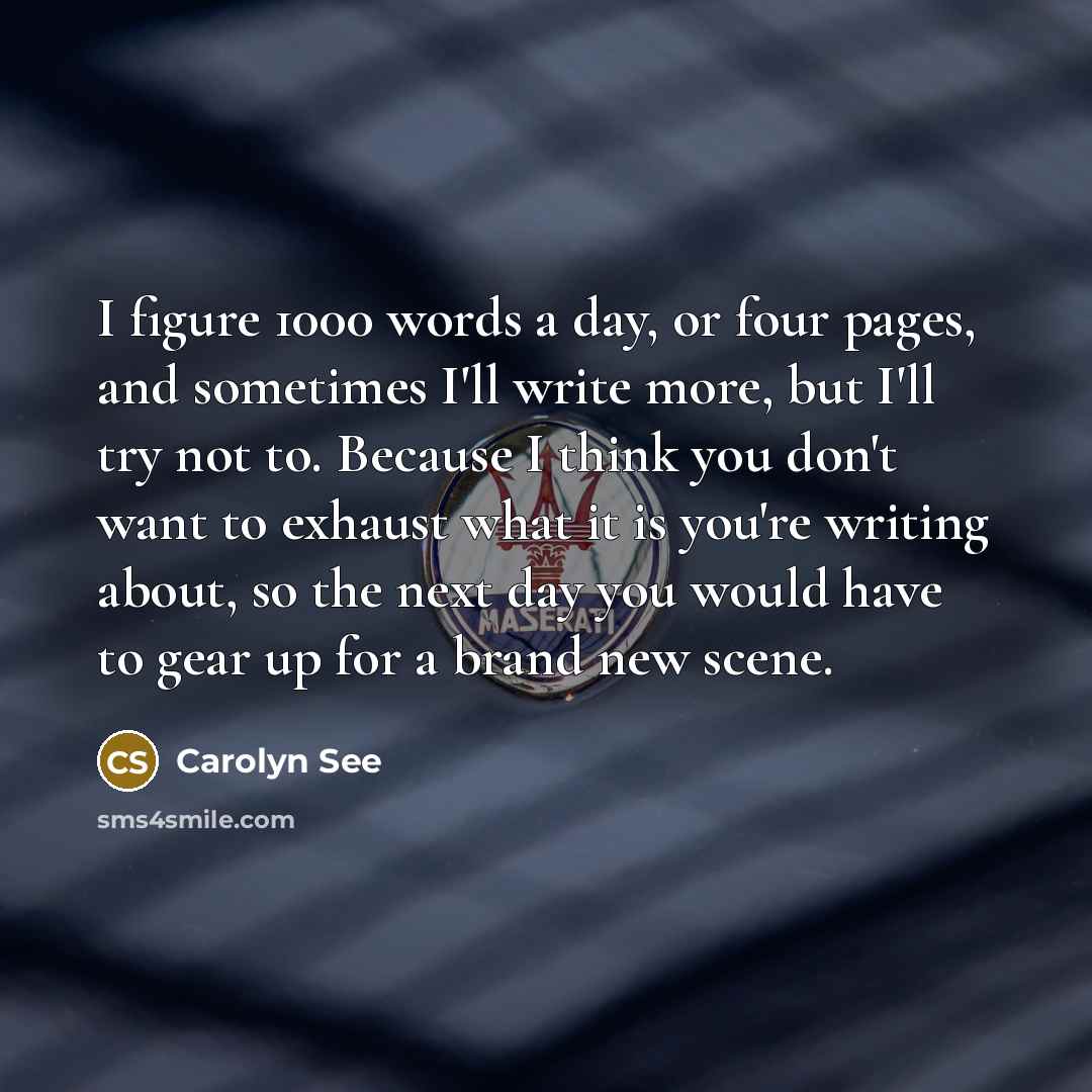 “I figure 1000 words a day, or four pages, and…” quote by Carolyn See