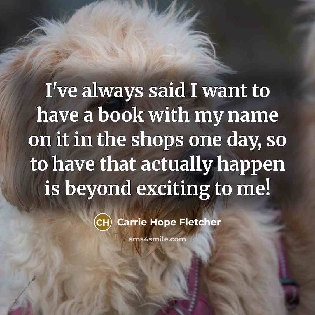 “I've always said I want to have a book with…” quote by Carrie Hope Fletcher