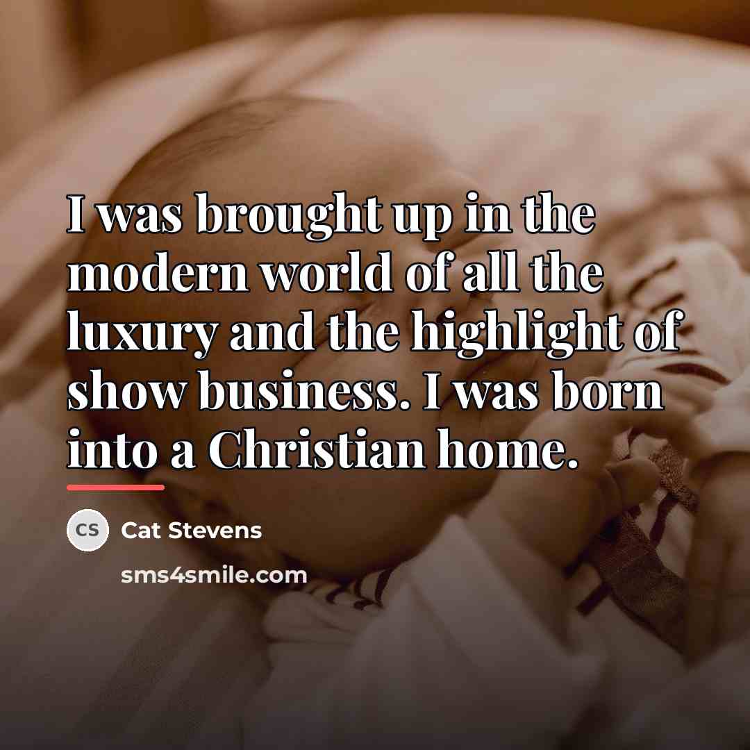 “I was brought up in the modern world of all…” quote by Cat Stevens
