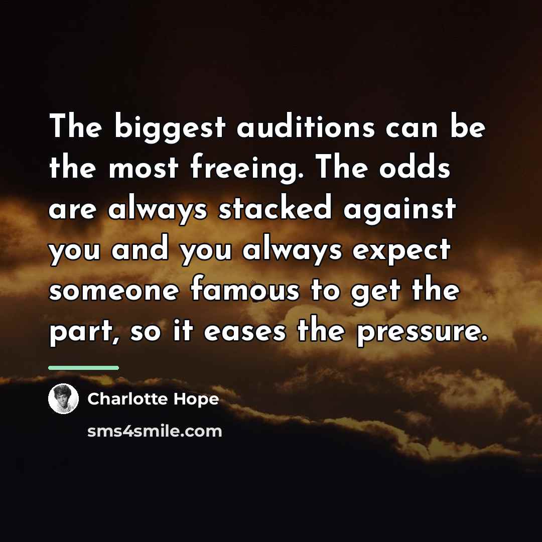 “The biggest auditions can be the most freeing. The odds…” quote by Charlotte Hope