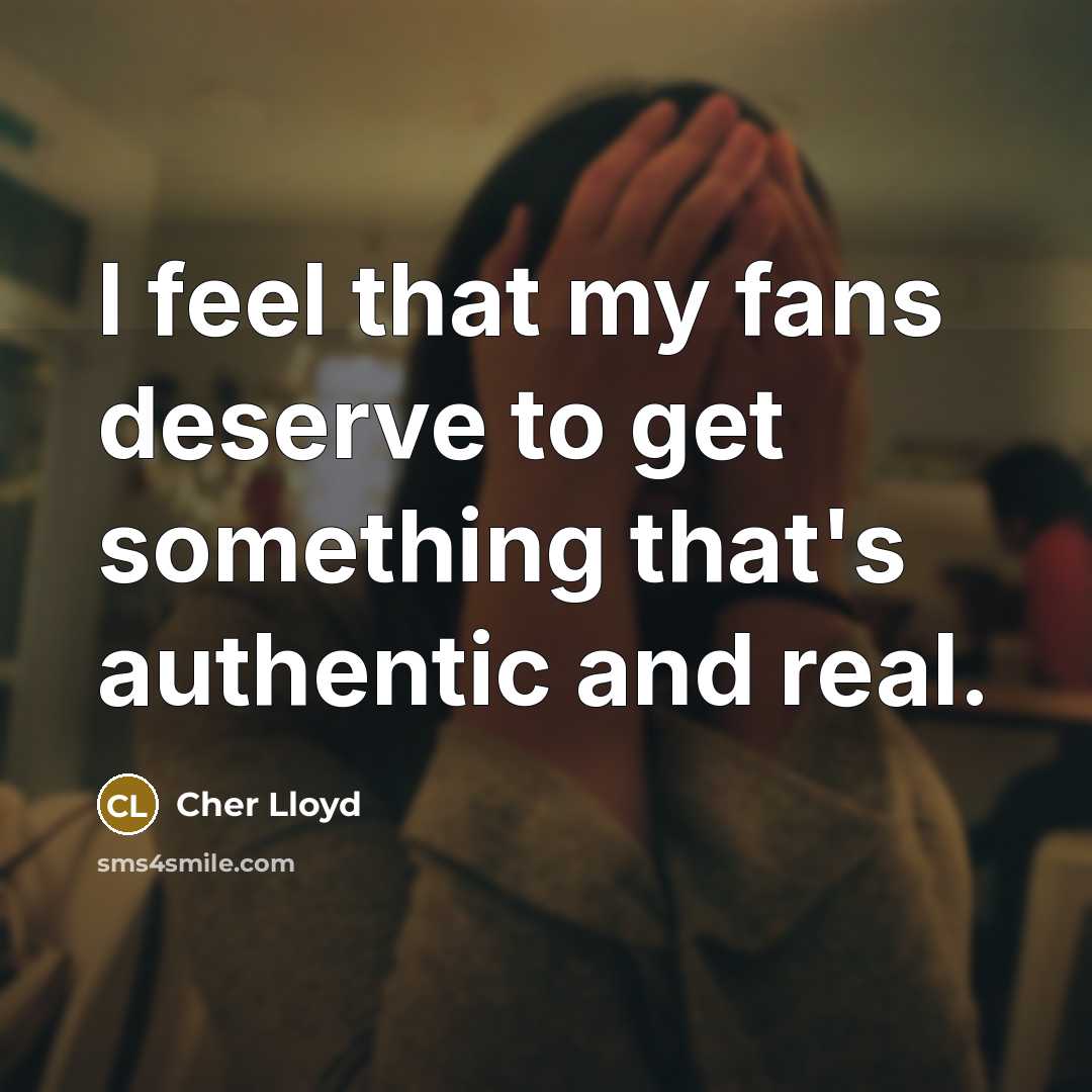 “I feel that my fans deserve to get something that's…” quote by Cher Lloyd
