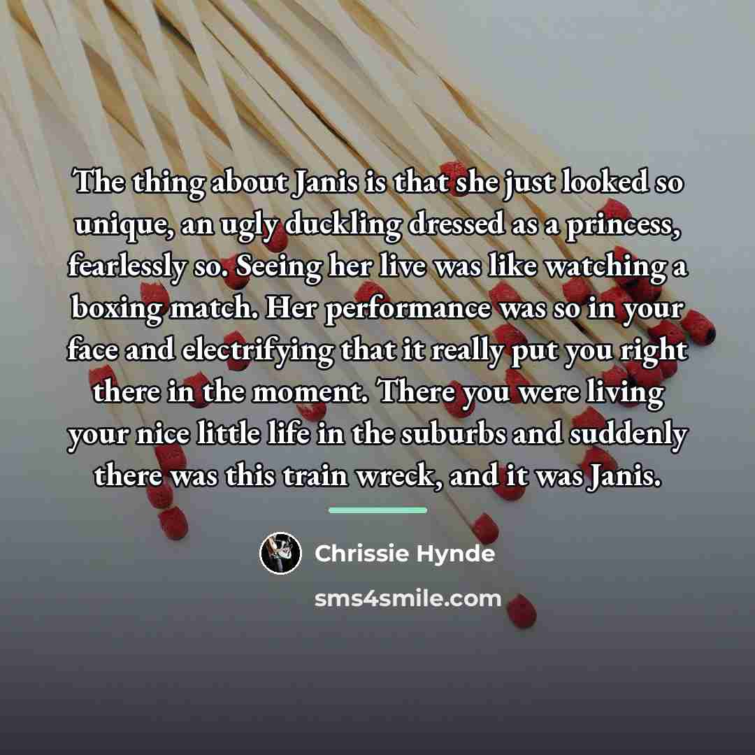 “The thing about Janis is that she just looked so…” quote by Chrissie Hynde