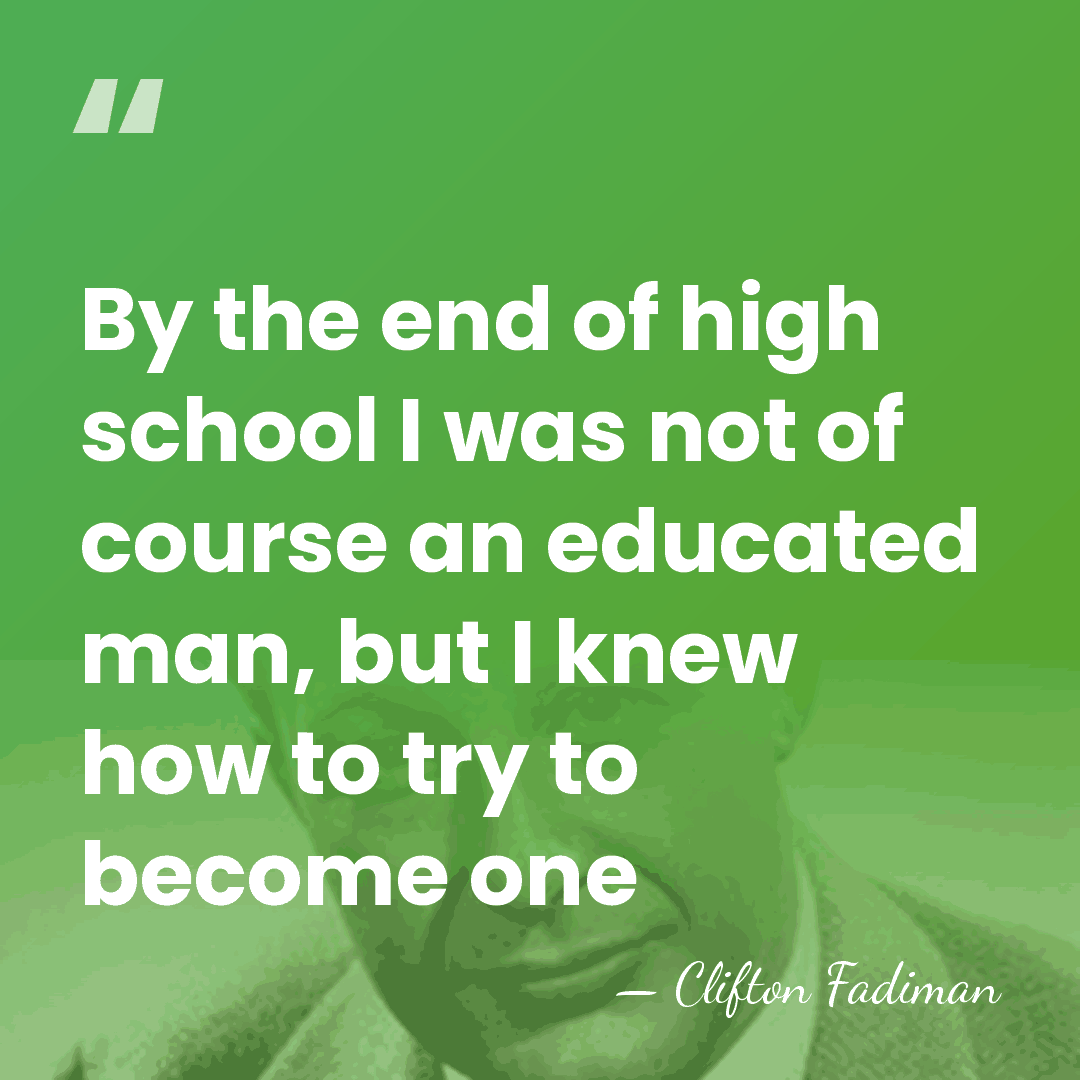 By the end of high school I was not of course an&hellip; - Clifton Fadiman