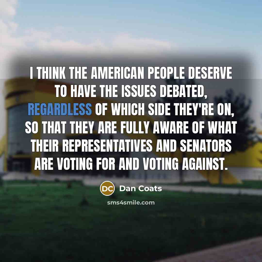“I think the American people deserve to have the issues…” quote by Dan Coats