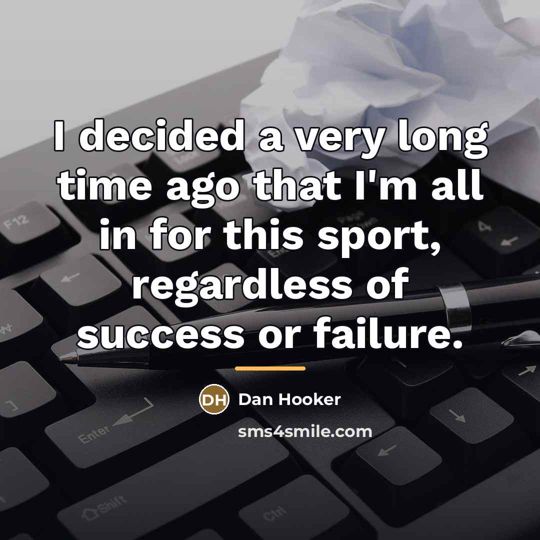 “I decided a very long time ago that I'm all…” quote by Dan Hooker