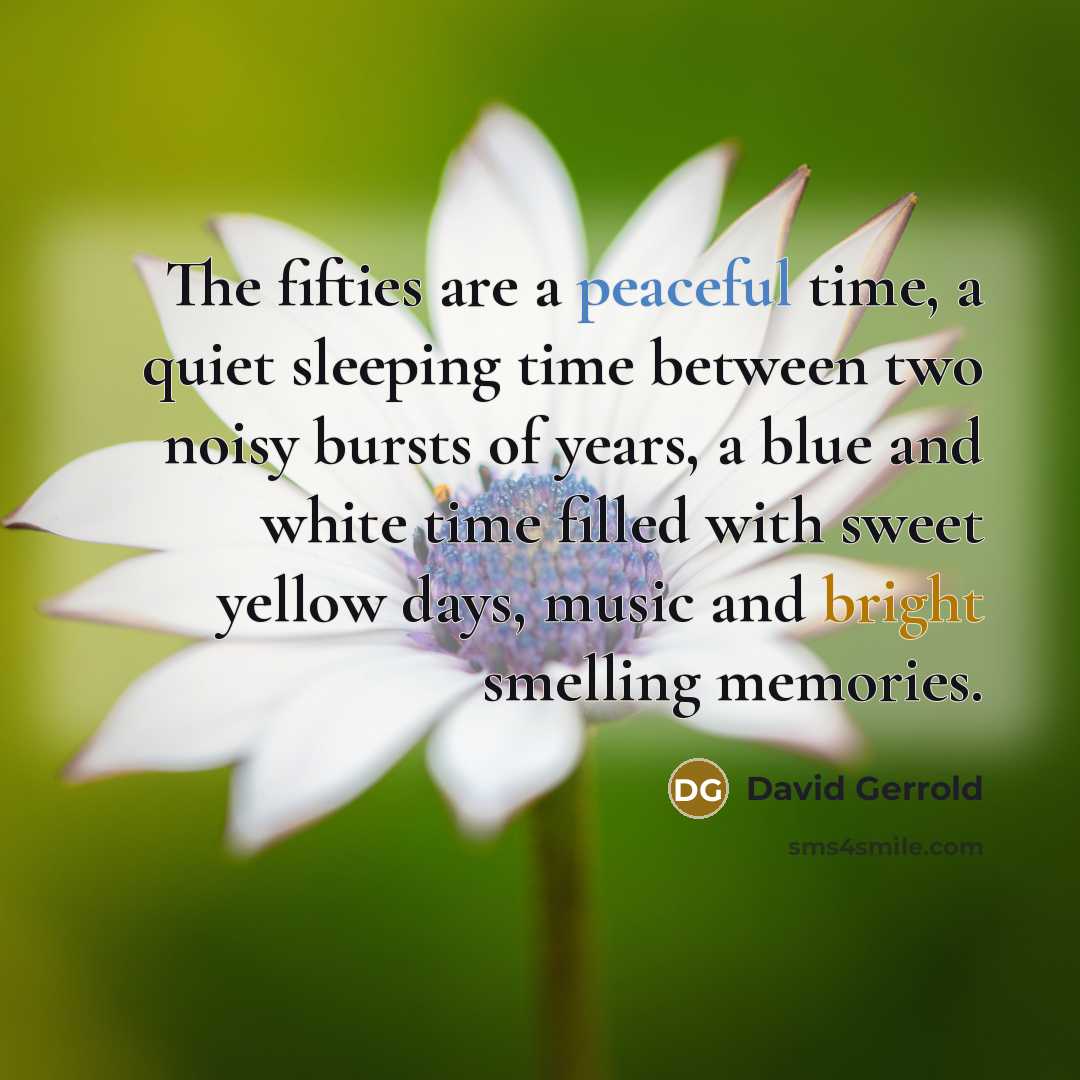 “The fifties are a peaceful time, a quiet sleeping time…” quote by David Gerrold