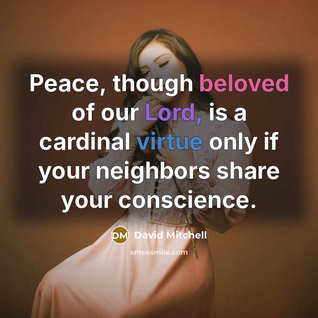 “Peace, though beloved of our Lord, is a cardinal virtue…” quote by David Mitchell