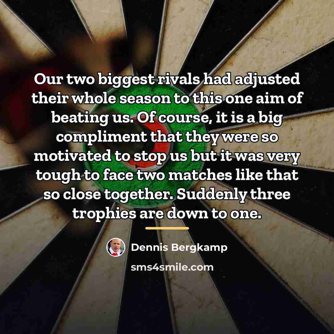 “Our two biggest rivals had adjusted their whole season to…” quote by Dennis Bergkamp