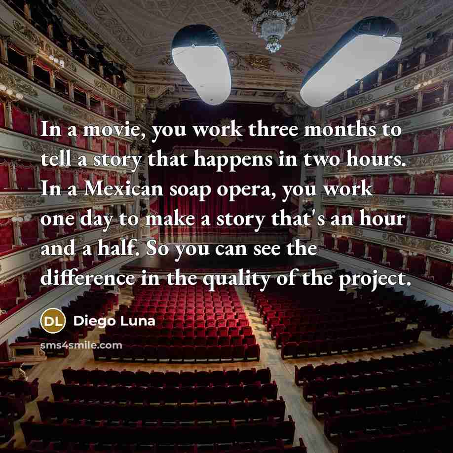 “In a movie, you work three months to tell a…” quote by Diego Luna