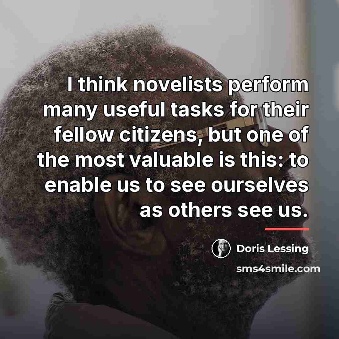 “I think novelists perform many useful tasks for their fellow…” quote by Doris Lessing