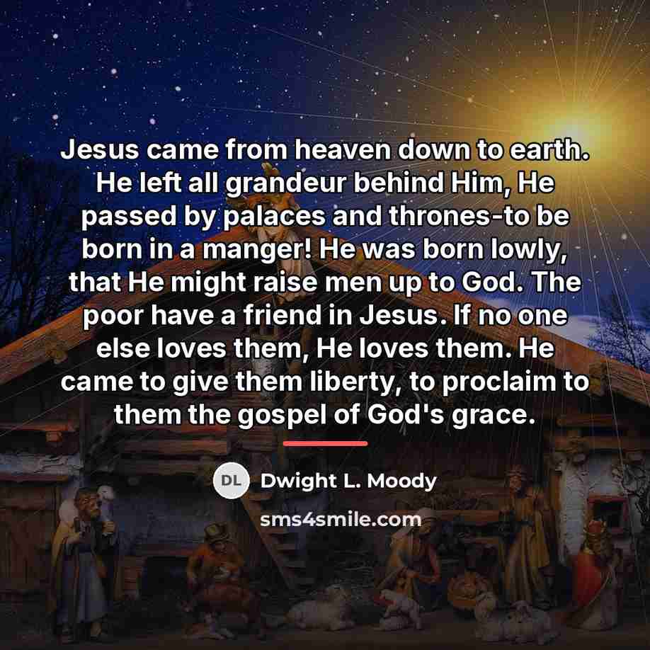 “Jesus came from heaven down to earth. He left all…” quote by Dwight L. Moody