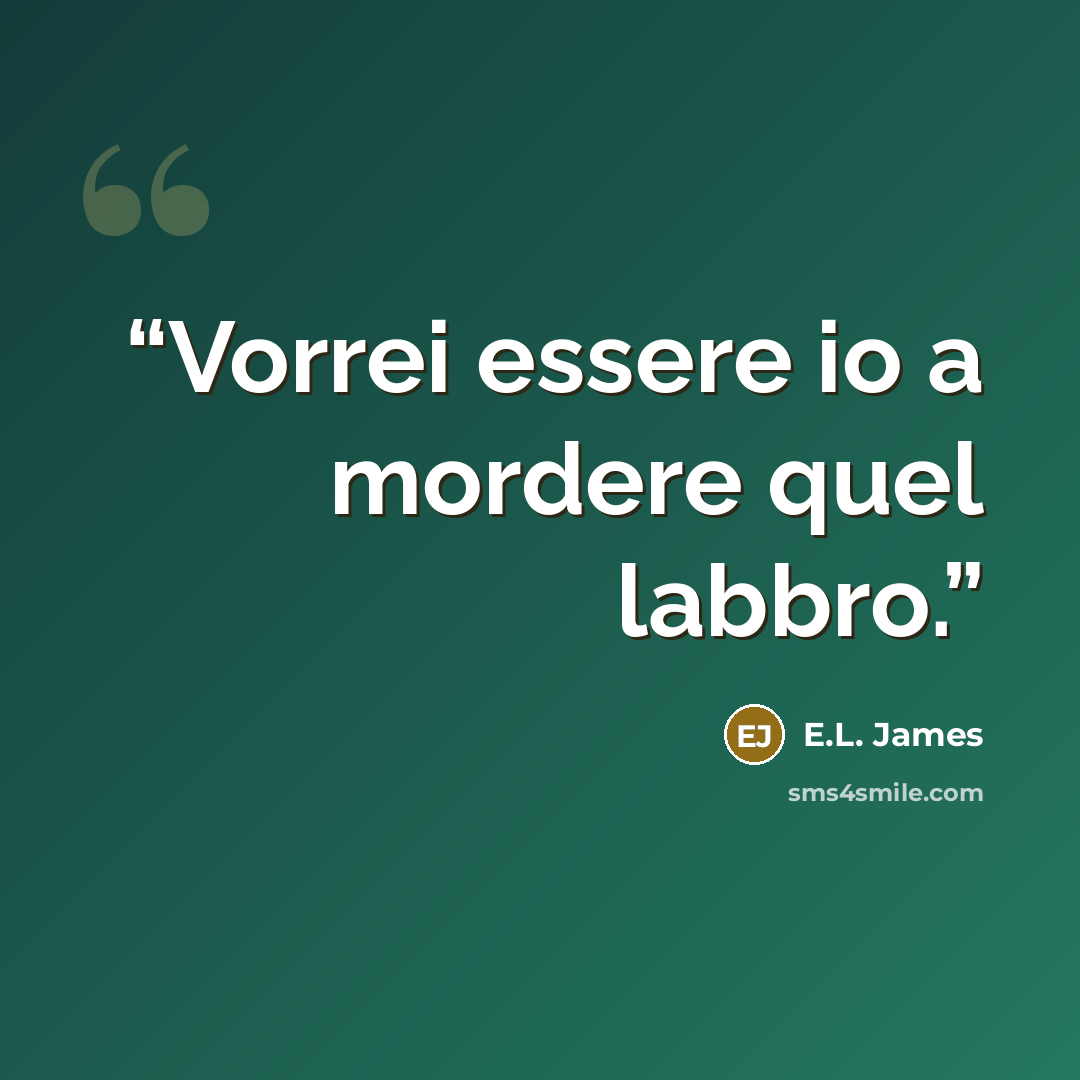 “Vorrei essere io a mordere quel labbro.” quote by E.L. James