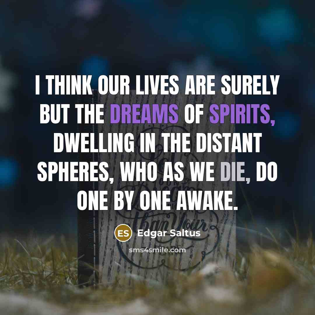 “I think our lives are surely but the dreams Of…” quote by Edgar Saltus