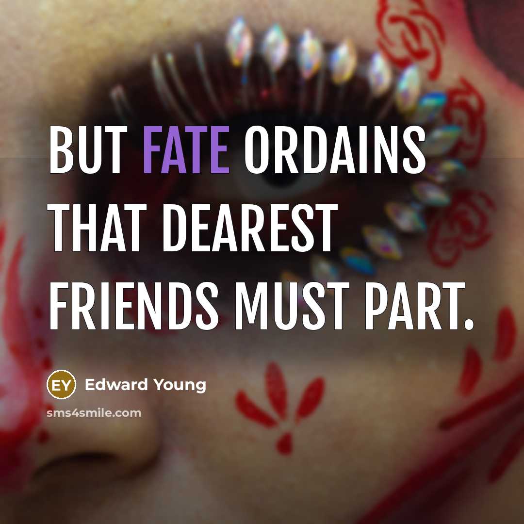 “But fate ordains that dearest friends must part.…” quote by Edward Young