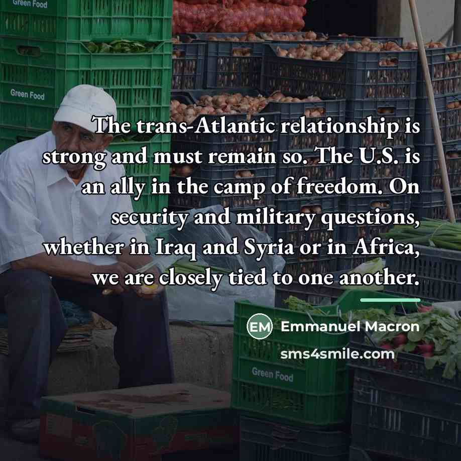 “The trans-Atlantic relationship is strong and must remain so. The…” quote by Emmanuel Macron