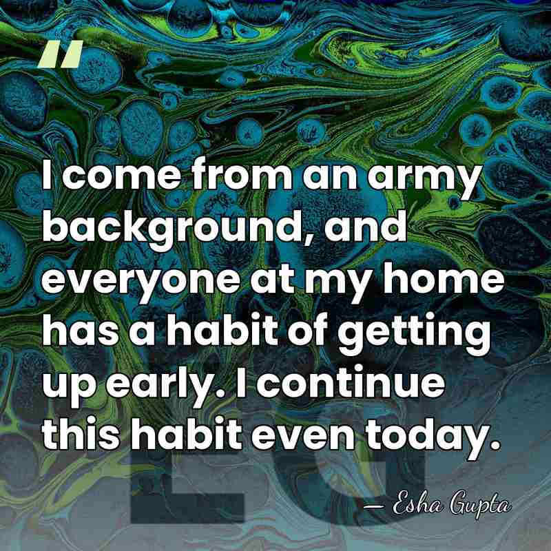 I come from an army background, and everyone at my home has&hellip; - Esha Gupta