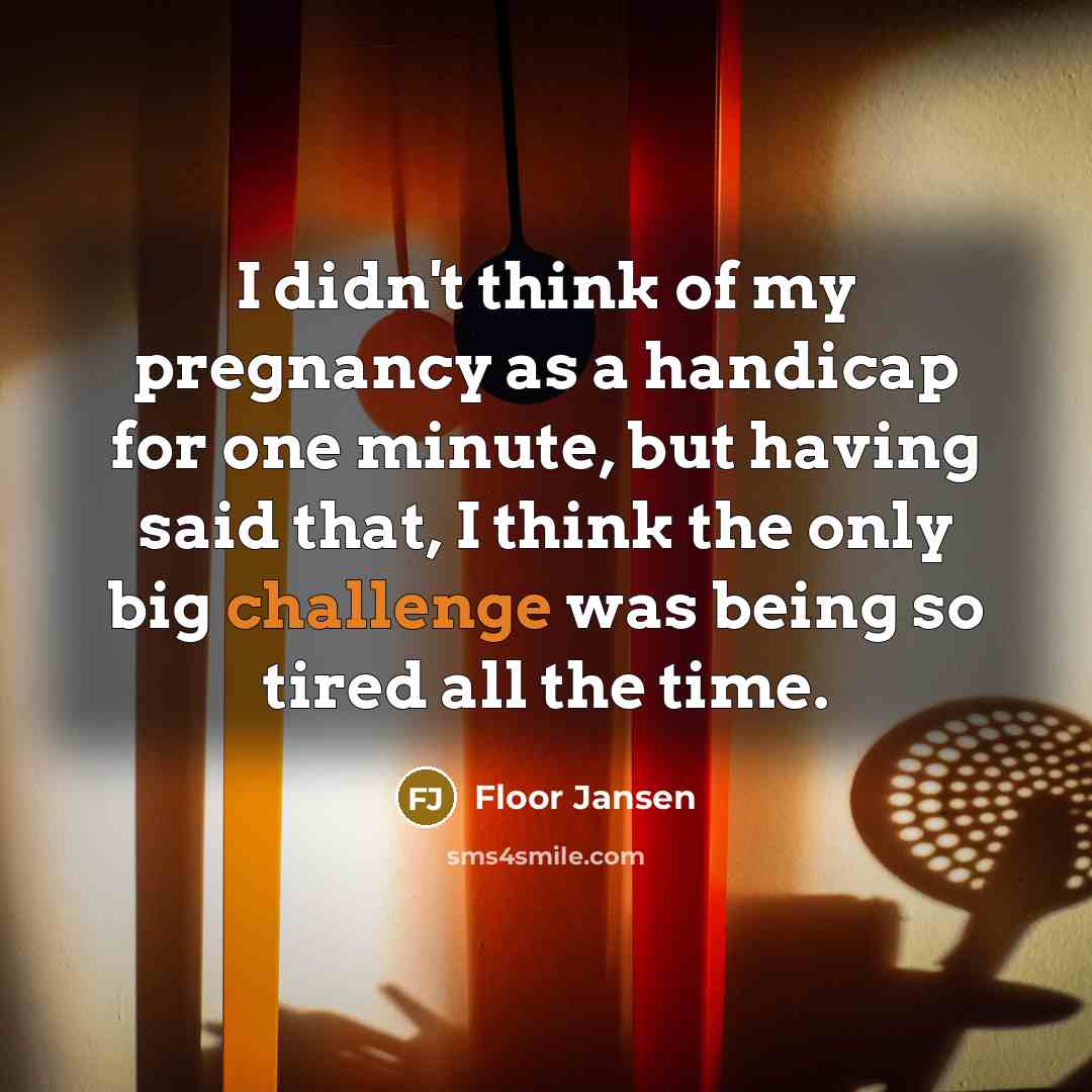 “I didn't think of my pregnancy as a handicap for…” quote by Floor Jansen
