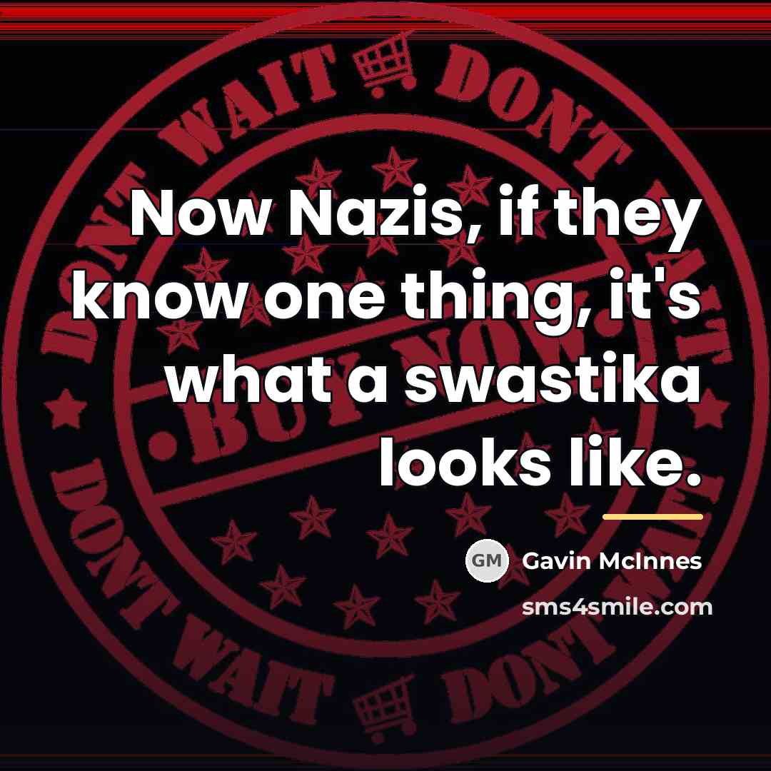 “Now Nazis, if they know one thing, it's what a…” quote by Gavin McInnes