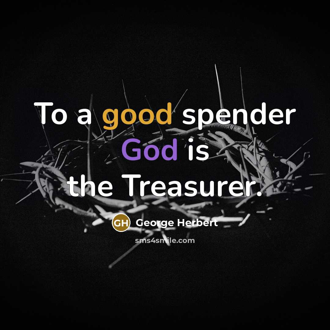 “To a good spender God is the Treasurer.…” quote by George Herbert