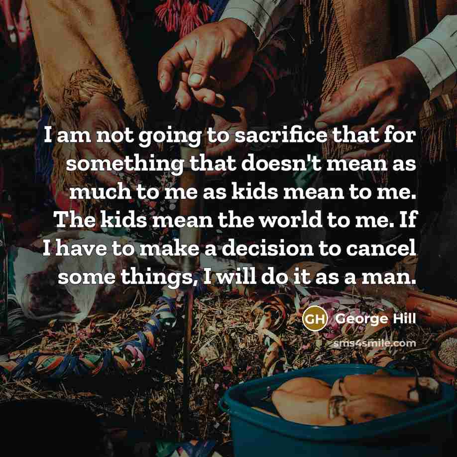 “I am not going to sacrifice that for something that…” quote by George Hill