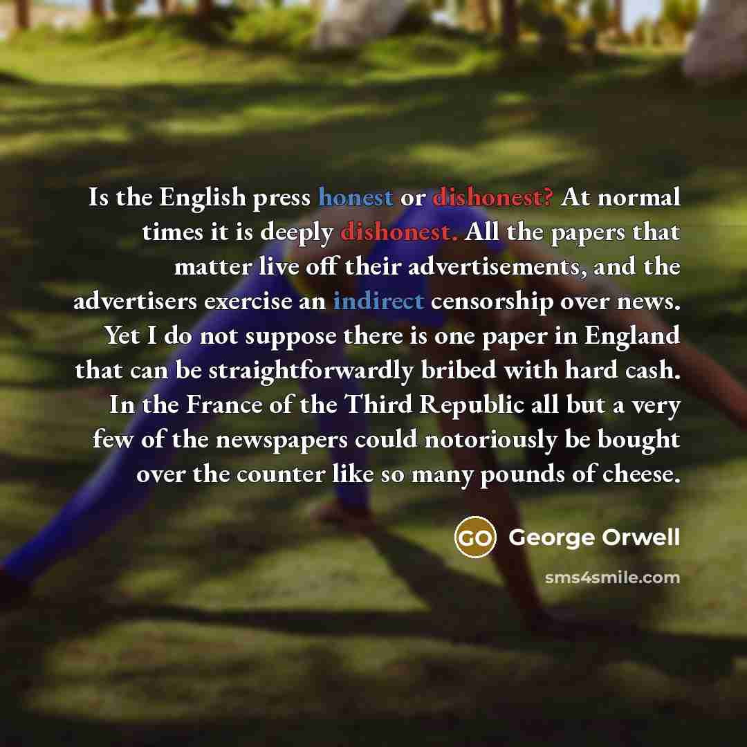 “Is the English press honest or dishonest? At normal times…” quote by George Orwell
