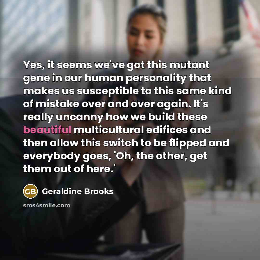 “Yes, it seems we've got this mutant gene in our…” quote by Geraldine Brooks