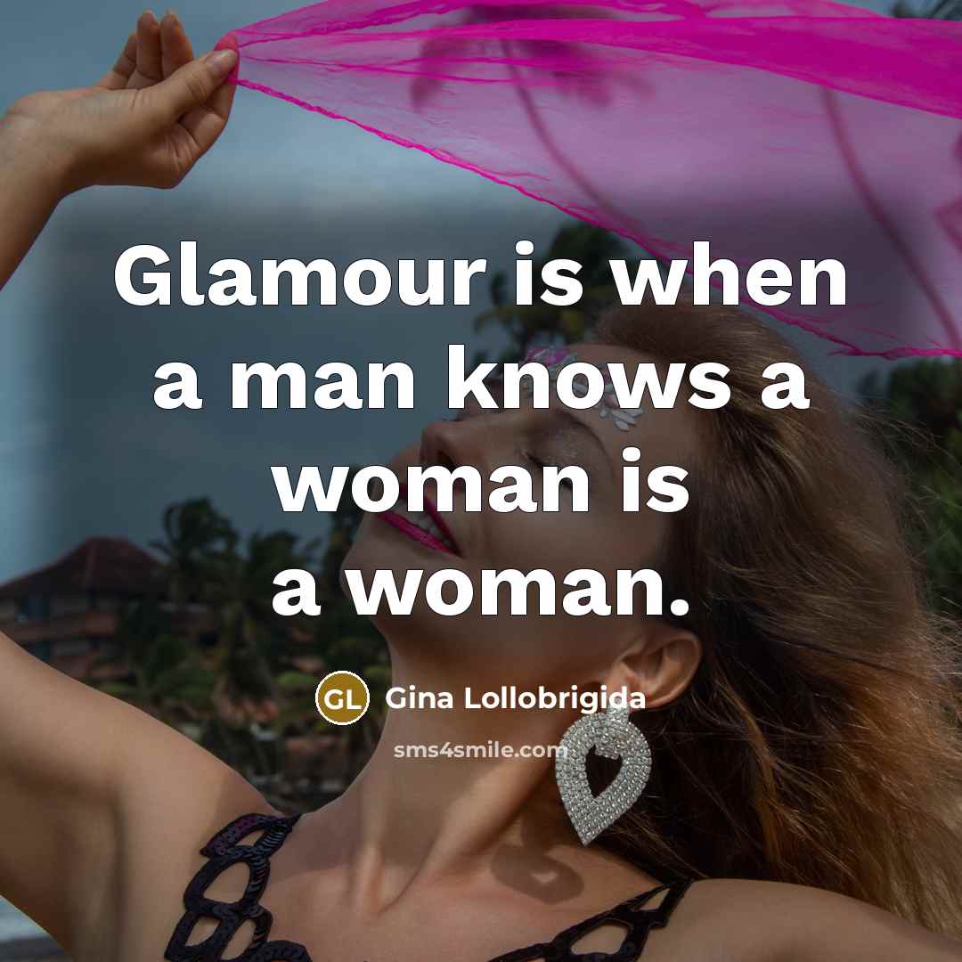 “Glamour is when a man knows a woman is a…” quote by Gina Lollobrigida